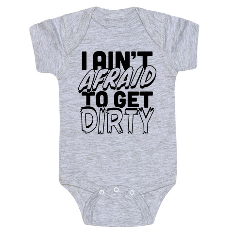 I Ain't Afraid To Get Dirty Baby One-Piece