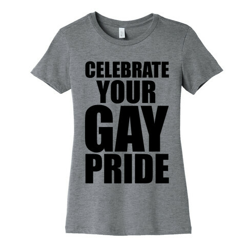 Celebrate Your Gay Pride Womens T-Shirt