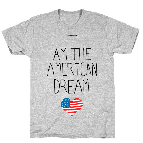 I am the American Dream T-Shirt