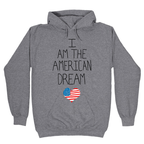 I am the American Dream Hooded Sweatshirt