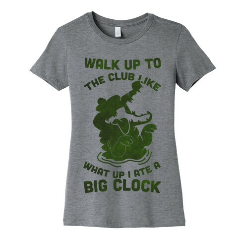 What Up I Ate A Big Clock Womens T-Shirt