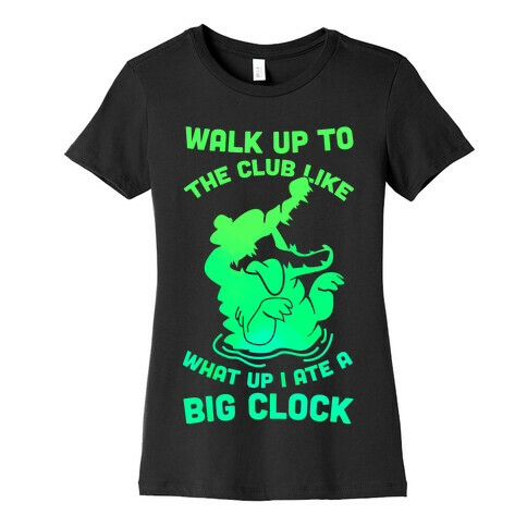 What Up I Ate A Big Clock Womens T-Shirt