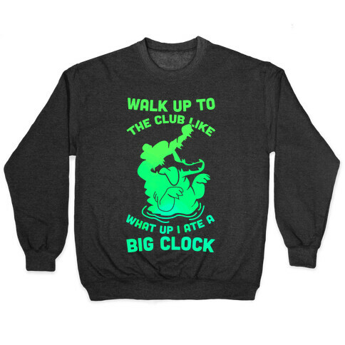 What Up I Ate A Big Clock Pullover