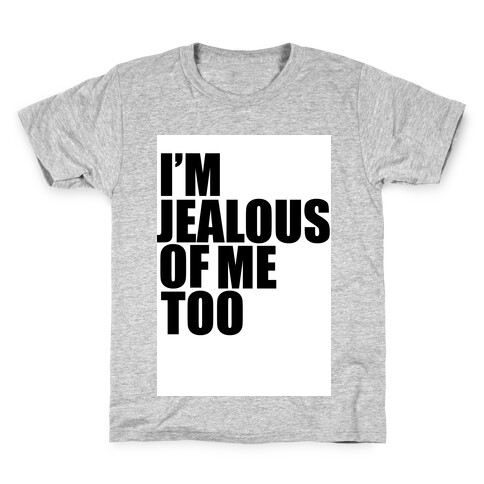 I'm Jealous of Me Too Kids T-Shirt