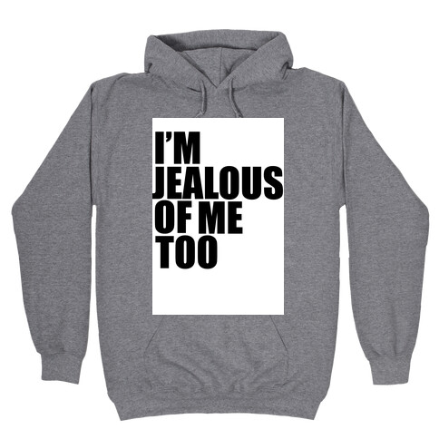 I'm Jealous of Me Too Hooded Sweatshirt