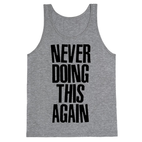 Never Doing This Again Tank Top