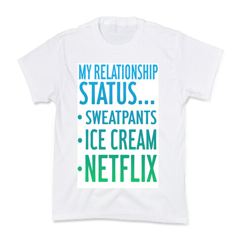My Relationship Status: Sweatpants, Ice-cream, and Netflix! Kids T-Shirt