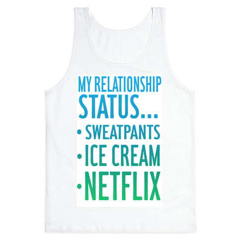 My Relationship Status: Sweatpants, Ice-cream, and Netflix! Tank Top