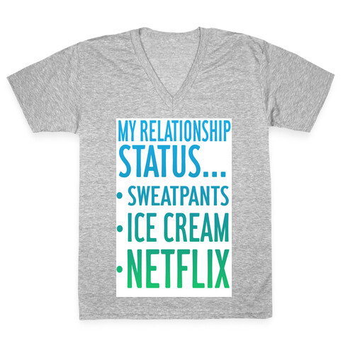 My Relationship Status: Sweatpants, Ice-cream, and Netflix! V-Neck Tee Shirt