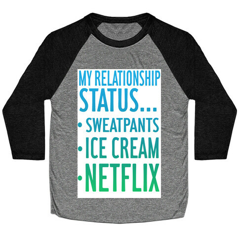 My Relationship Status: Sweatpants, Ice-cream, and Netflix! Baseball Tee