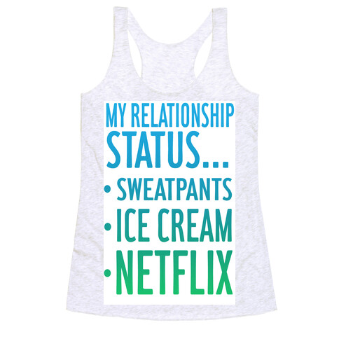 My Relationship Status: Sweatpants, Ice-cream, and Netflix! Racerback Tank Top