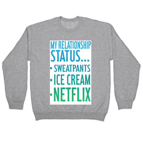 My Relationship Status: Sweatpants, Ice-cream, and Netflix! Pullover