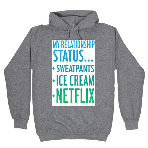 My Relationship Status: Sweatpants, Ice-cream, and Netflix! Hooded Sweatshirt