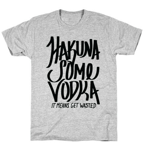 Hakuna Some Vodka T-Shirt