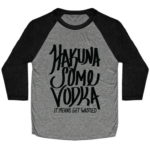 Hakuna Some Vodka Baseball Tee