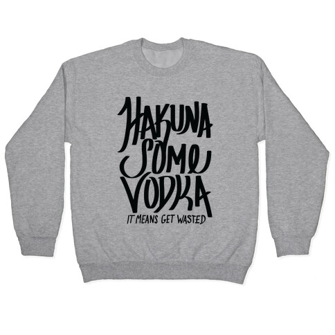 Hakuna Some Vodka Pullover