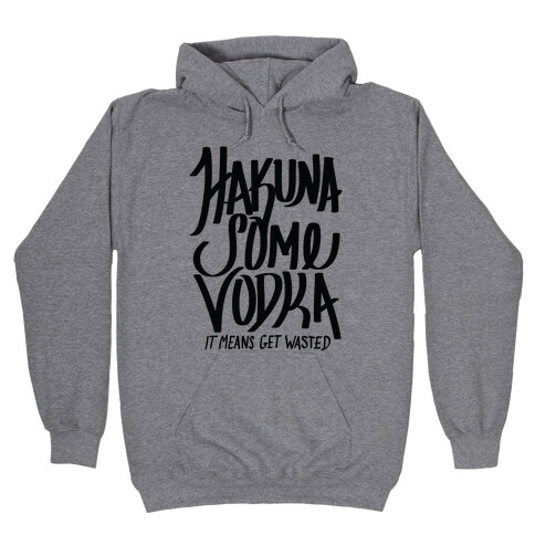 Hakuna Some Vodka Hooded Sweatshirt