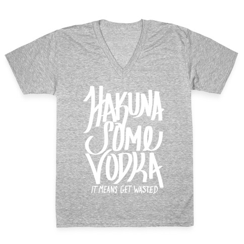 Hakuna Some Vodka V-Neck Tee Shirt