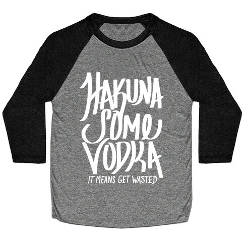 Hakuna Some Vodka Baseball Tee