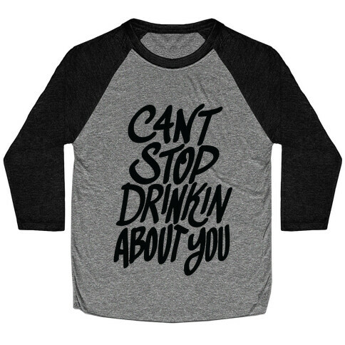 Can't Stop Drinkin About You (Tank) Baseball Tee