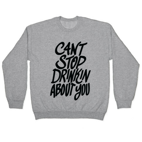 Can't Stop Drinkin About You (Tank) Pullover