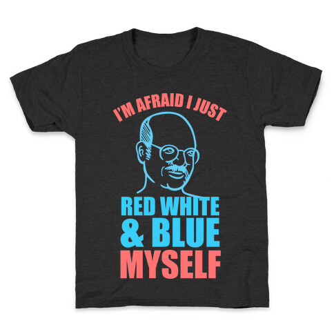 I'm Afraid I Just Red White & Blue Myself Kids T-Shirt