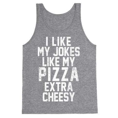 I Like My Pizza Like My Jokes Tank Top