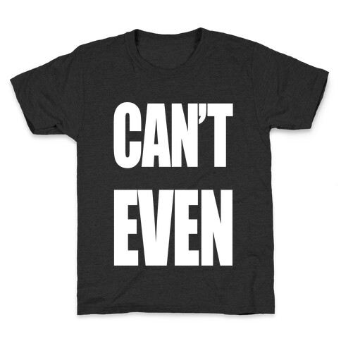 Can't Even Kids T-Shirt