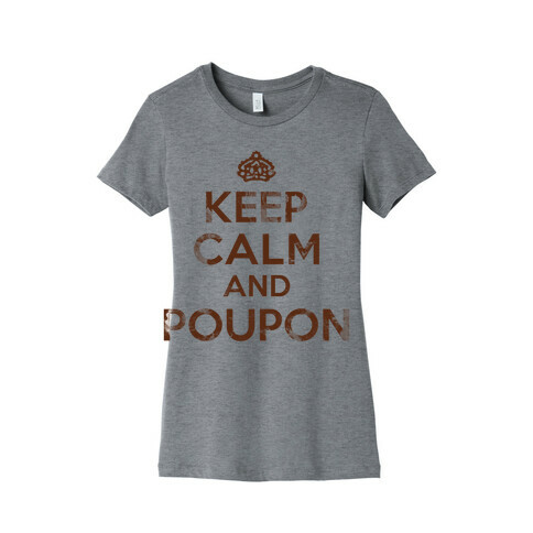 Keep Calm And Poupon Womens T-Shirt
