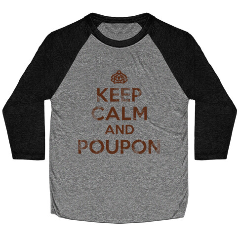 Keep Calm And Poupon Baseball Tee