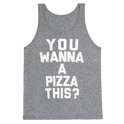 You Wanna Pizza This? Tank Top