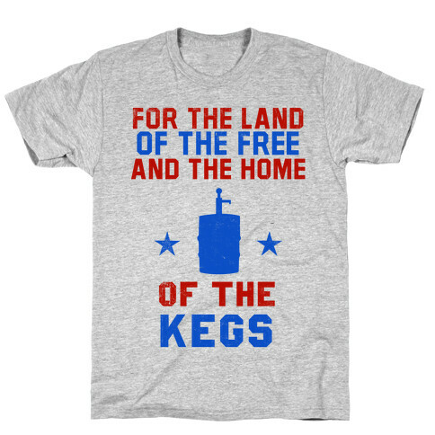 For The Land Of The Free And The Home Of The Kegs T-Shirt