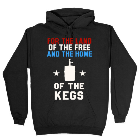For The Land Of The Free And The Home Of The Kegs Hooded Sweatshirt