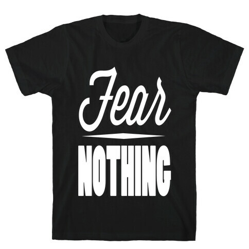 Fear nothing T-Shirt