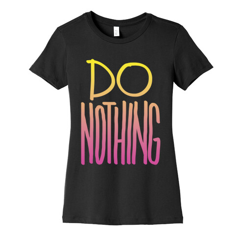 Do Nothing (Gradient) Womens T-Shirt