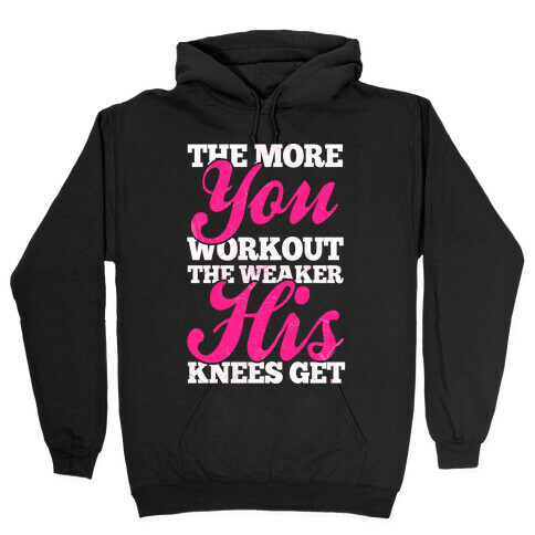 The More You Workout The Weaker His Knees Get Hooded Sweatshirt