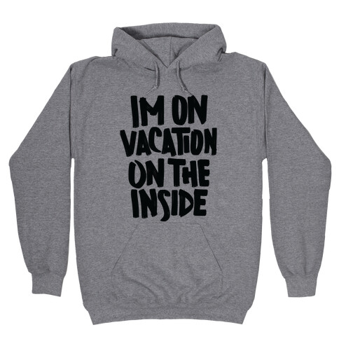 Vacation On The Inside Hooded Sweatshirt