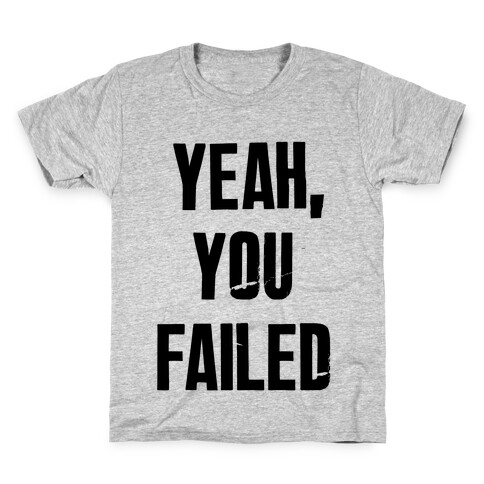 Yeah You Failed Kids T-Shirt