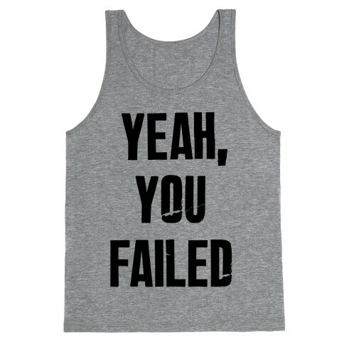 Yeah You Failed Tank Top