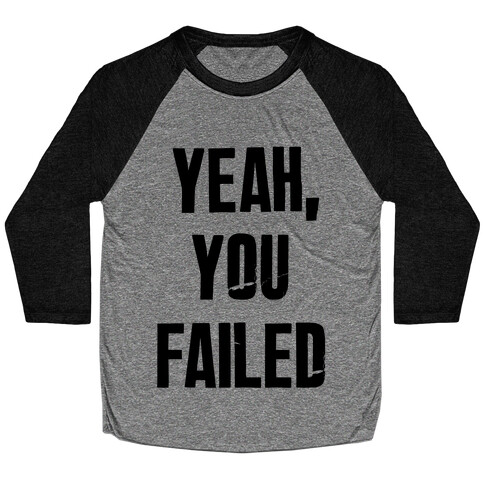 Yeah You Failed Baseball Tee