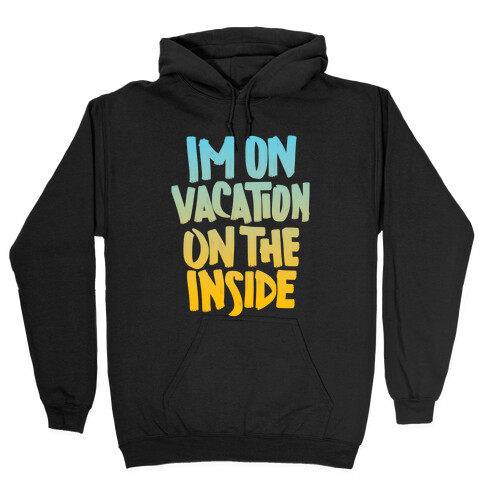 Vacation On The Inside Hooded Sweatshirt