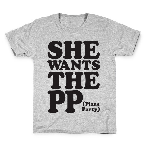She Wants The PP (Pizza Party) Kids T-Shirt