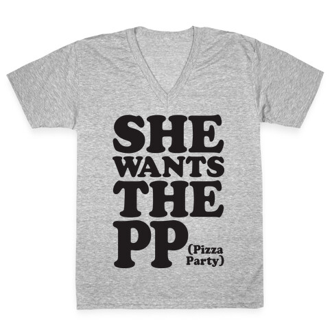 She Wants The PP (Pizza Party) V-Neck Tee Shirt