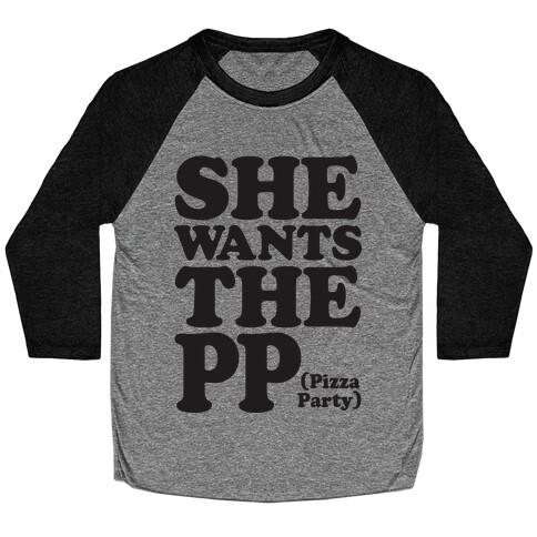 She Wants The PP (Pizza Party) Baseball Tee