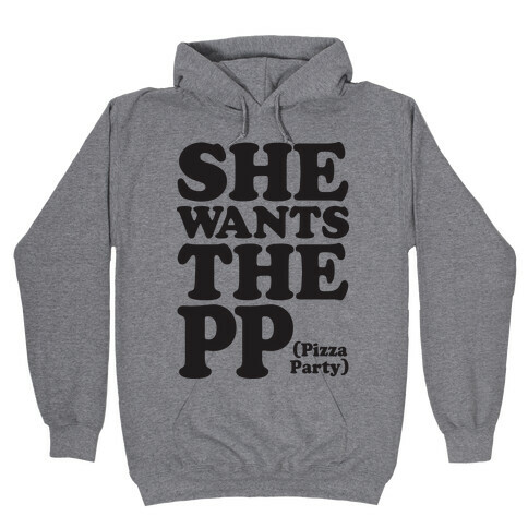 She Wants The PP (Pizza Party) Hooded Sweatshirt