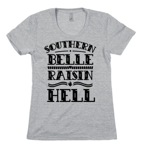 Southern Belle Raisin Hell  Womens T-Shirt