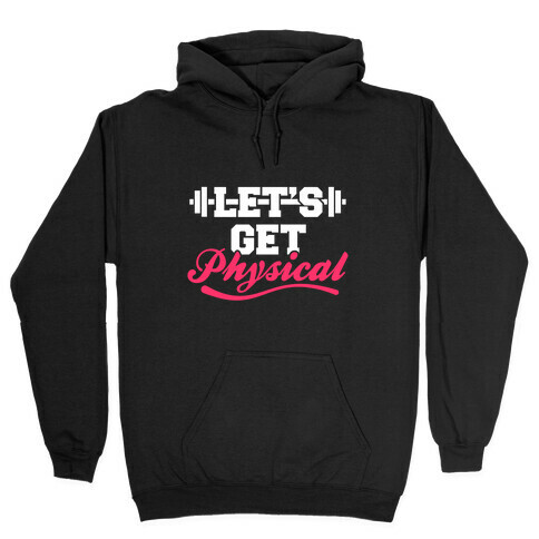 Let's Get Physical Hooded Sweatshirt