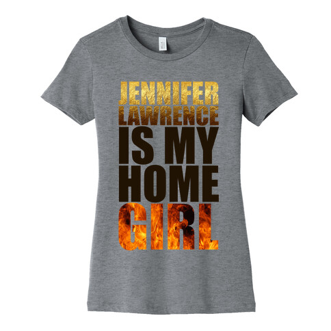 Jennifer Lawrence Is My Home Girl Womens T-Shirt