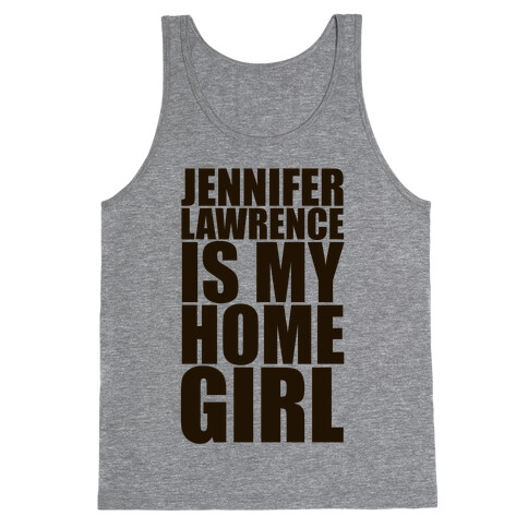 Jennifer Lawrence Is My Home Girl Tank Top