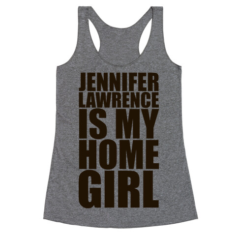 Jennifer Lawrence Is My Home Girl Racerback Tank Top